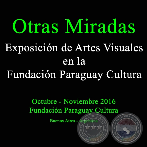 Otras Miradas - Exposicin de Artes Visuales en la Fundacin Paraguay Cultura - Obras de Norma Annicchiarico - Octubre 2016 (Buenos Aires - Argentina)